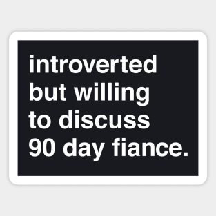 Introverted But Willing to Discuss 90 Day Magnet